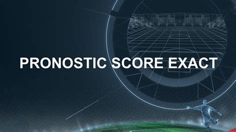 pronostic score exact aujourd'hui.